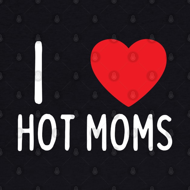 I Love Heart Hot Moms by BobaPenguin